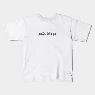 yalla, let's go. Kids T-Shirt